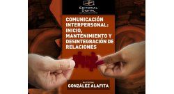Comunicación Interpersonal: Inicio, mantenimiento y desintegración de relaciones
