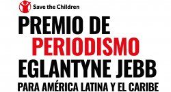 Save the Children en América Latina y el Caribe lanza Premio de Periodismo Eglantyne Jebb