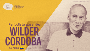 Entrevistas imaginadas: el retorno de los periodistas ausentes, Wilder Córdoba